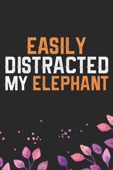 Easily Distracted by Elephant: Cool Elephant Journal Notebook Gifts- Elephant Lover Gifts for Women– Funny Elephant Notebook Diary – Elephant Owner Gifts. 6 x 9 in 120 pages