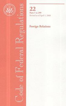 Paperback Code of Federal Regulations, Title 22, Foreign Relations, Pt. 1-299, Revised as of April 1, 2008 Book