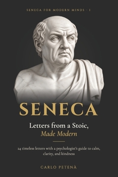 Seneca: Letters from a Stoic, Made Modern – 24 Timeless Letters with a Psychologist's Guide to Calm, Clarity, and Kindness