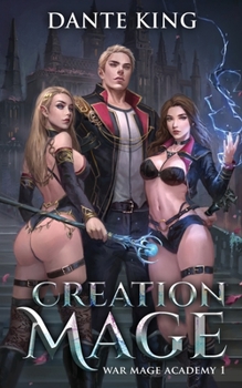 Creation Mage (War Mage Academy) - Book #1 of the War Mage Academy