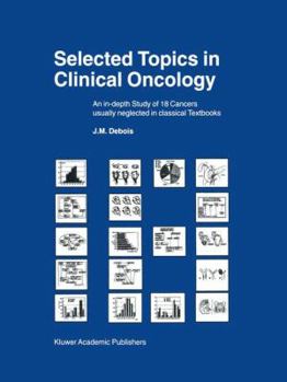 Hardcover Selected Topics in Clinical Oncology: An In-Depth Study of 18 Cancers Usually Neglected in Classical Textbooks Book