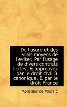 Paperback de L'Usure Et Des Vrais Moyens de L'Eviter. Par L'Usage de Divers Contrats Licites, & Approuvez Par Book
