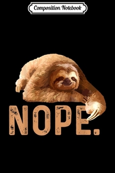 Composition Notebook: Nope Lazy Sloth  Journal/Notebook Blank Lined Ruled 6x9 100 Pages