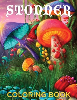 Paperback Stoner Coloring Book: What's a Stoner Need? To Stay High on Creativity! Book