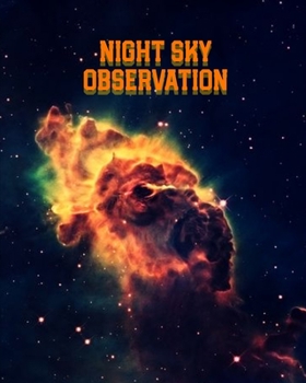 Night Sky Observation: Astronomy Journal: Stars, Space & Galaxy Observations/ Telescope Notebook