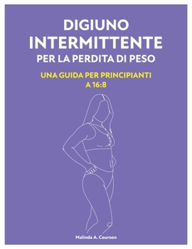 Paperback Digiuno Intermittente Per La Perdita Di Peso: Una Guida Per Principianti A 16:8 [Italian] Book