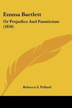 Paperback Emma Bartlett: Or Prejudice And Fanaticism (1856) Book