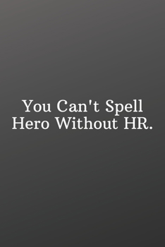 Paperback You Can't Spell Hero Without HR.: Funny Notebooks for the Office-Quote Saying Notebook College Ruled 6x9 120 Pages Book
