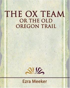 The Ox Team or the Old Oregon Trail - 1909
