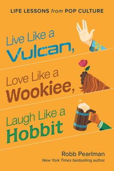 Hardcover Live Like a Vulcan, Love Like a Wookiee, Laugh Like a Hobbit: Life Lessons from Pop Culture Book