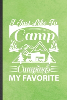 Paperback I Just Like to Camp Camping's My Favorite: Funny Camping Hiking Lover Lined Notebook/ Blank Journal For Camper Adventure, Inspirational Saying Unique Book