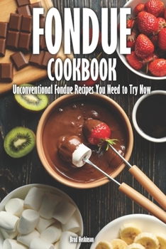 Paperback Fondue Cookbook: Unconventional Fondue Recipes You Need to Try Now Book