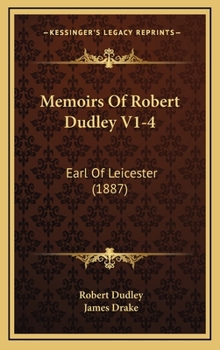 Hardcover Memoirs Of Robert Dudley V1-4: Earl Of Leicester (1887) Book