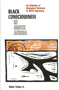 Paperback Black Consciousness in South Africa: The Dialectics of Ideological Resistance to White Supremacy Book