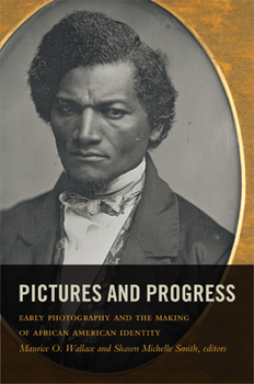 Paperback Pictures and Progress: Early Photography and the Making of African American Identity Book