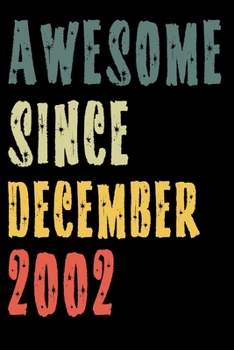 Awesome Since December 2002: Perfect Notebook for Home or School, Writing Poetry, use as a Diary, Gratitude Writing, Travel Journal or Dream Journal. Birthday Gift