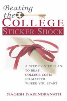 Beating the College Sticker Shock: A step-by-step plan to beat college costs no matter where you start