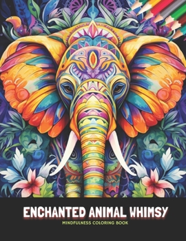 Paperback Enchanted Animal Whimsy: Mindfulness Coloring Book, 50 Pages, 8.5 x 11 inches Book