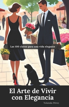Paperback El Arte de Vivir con Elegancia: Las 100 Claves para una Vida Elegante [Spanish] Book