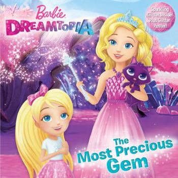 The Most Precious Gem (Barbie Dreamtopia) - Book  of the Barbie Dreamtopia