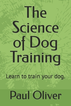 Paperback The Science of Dog Training: Learn to train your dog. Book