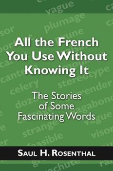 Paperback All the French You Use Without Knowing It: The Stories of Some Fascinating Words Book