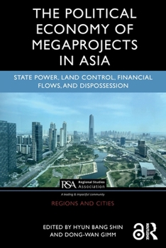 The Political Economy of Mega Projects in Asia: Globalization and Urban Transformation