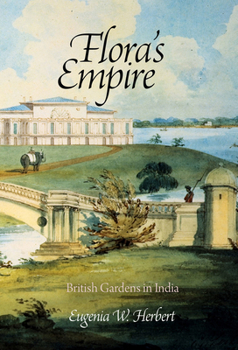 Hardcover Flora's Empire: British Gardens in India Book