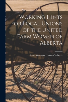 Paperback Working Hints for Local Unions of the United Farm Women of Alberta [microform] Book