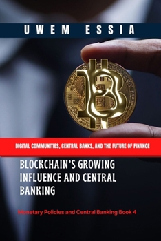 Paperback Blockchain's Growing Influence and Central Banking: Digital Communities, Central Banks, and the Future of Finance Book