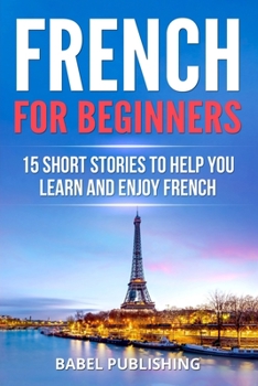 Paperback French for Beginners: 15 Short Stories to Help you Learn and Enjoy French Book