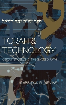 Hardcover Torah and Technology: Circuits, Cells & the Sacred Path Book