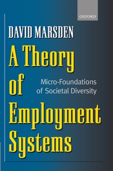 Hardcover A Theory of Employment Systems: Micro-Foundations of Societal Diversity Book