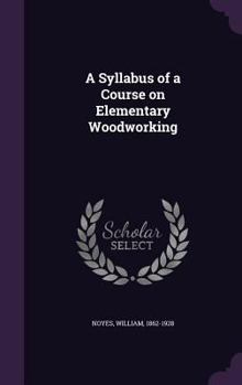 Hardcover A Syllabus of a Course on Elementary Woodworking Book