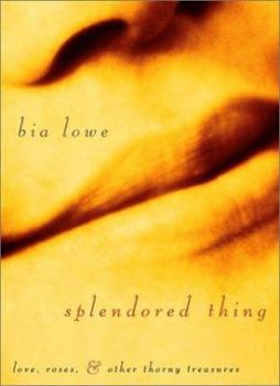 Hardcover Splendored Thing: Love, Roses, and Other Thorny Treasures Book