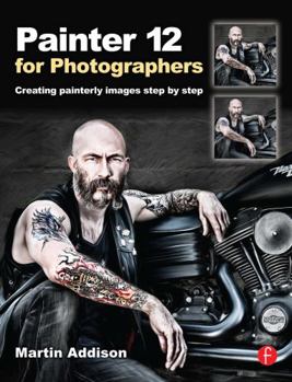 Paperback Painter 12 for Photographers: Creating Painterly Images Step by Step Book