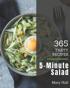 Paperback 365 Tasty 5-Minute Salad Recipes: Keep Calm and Try 5-Minute Salad Cookbook Book