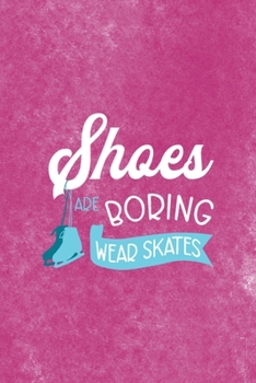 Shoes Are Boring Wear Skates: All Purpose 6x9 Blank Lined Notebook Journal Way Better Than A Card Trendy Unique Gift Pink Velvet Ice Skating
