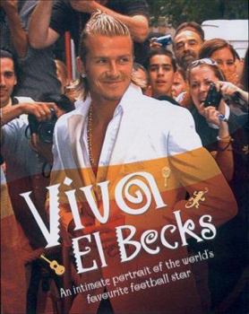 Hardcover Viva El Becks: An Intimate Portrait of the World's Favourite Football Star Book