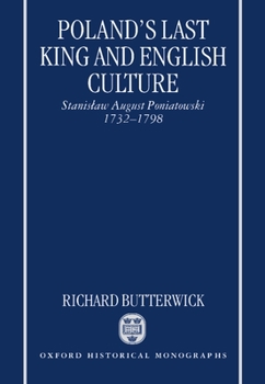 Poland's Last King and English Culture: Stanislaw August Poniatowski, 1732-1798 (Oxford Historical Monographs)