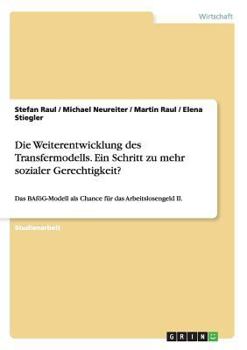 Paperback Die Weiterentwicklung des Transfermodells. Ein Schritt zu mehr sozialer Gerechtigkeit?: Das BAföG-Modell als Chance für das Arbeitslosengeld II. [German] Book
