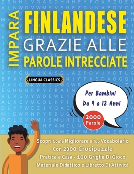 Paperback IMPARA FINLANDESE GRAZIE ALLE PAROLE INTRECCIATE - Per Bambini Da 9 a 12 Anni - Scopri Come Migliorare Il Tuo Vocabolario Con 2000 Crucipuzzle e Prati [Italian] Book