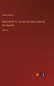 Hardcover Obras del M. Fr. Luis de Leon de la orden de San Agustin: Tomo 6 [Spanish] Book