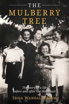 The Mulberry Tree: The story of a life before and after the Holocaust (Holocaust Survivor Memoirs WWII)
