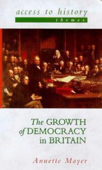 Paperback The Growth of Democracy in Britain (Access to History - Themes) Book