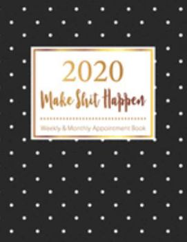 Paperback 2020 Weekly & Monthly Appointment Book Make Shit Happen: Time Blocking Planner 52 Weeks Monday to Sunday 8 AM to 9 PM Daily and Hourly Schedule Notebo Book