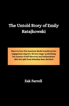 Paperback The Untold Story of Emily Ratajkowski: Discover how this American Model transforms her engagement ring into 'divorce rings, ' symbolizing her journey Book