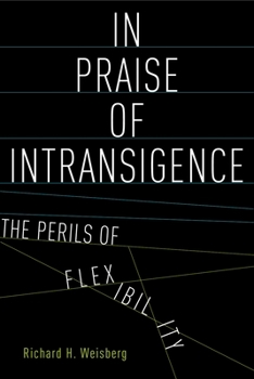 Hardcover In Praise of Intransigence: The Perils of Flexibility Book
