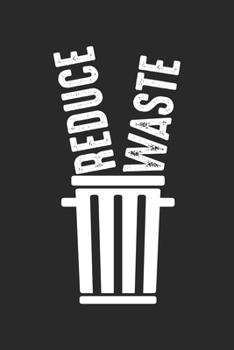 Reduce waste: Stoppt die globale Erwärmung Notizbuch gepunktet DIN A5 - 120 Seiten für Notizen, Zeichnungen, Formeln | Organizer Schreibheft Planer Tagebuch