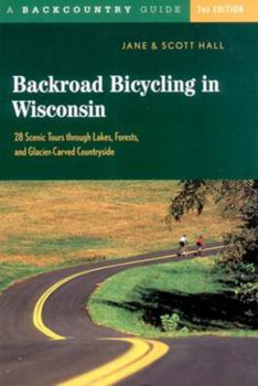 Paperback Backroad Bicycling in Wisconsin: 28 Scenic Tours Through Lakes, Forests, and Glacier-Carved C28 Scenic Tours Through Lakes, Forests, and Glacier-Carve Book